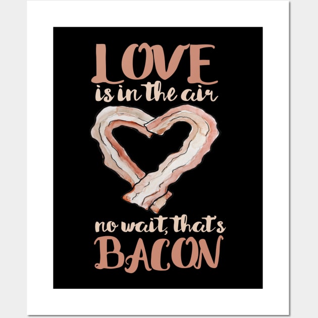 Love is in the air, no wait that's bacon Valentine's day Wall Art by bubbsnugg